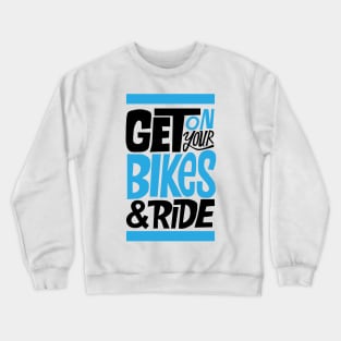 get on your bike n ride Crewneck Sweatshirt